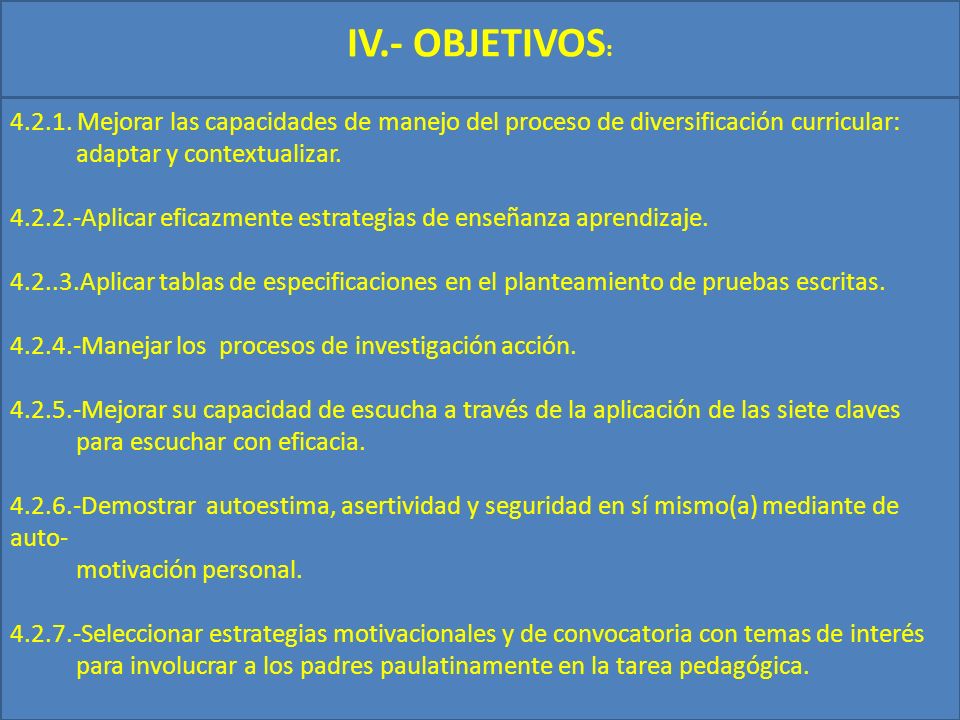 IV.- OBJETIVOS: Mejorar las capacidades de manejo del proceso de diversificación curricular: