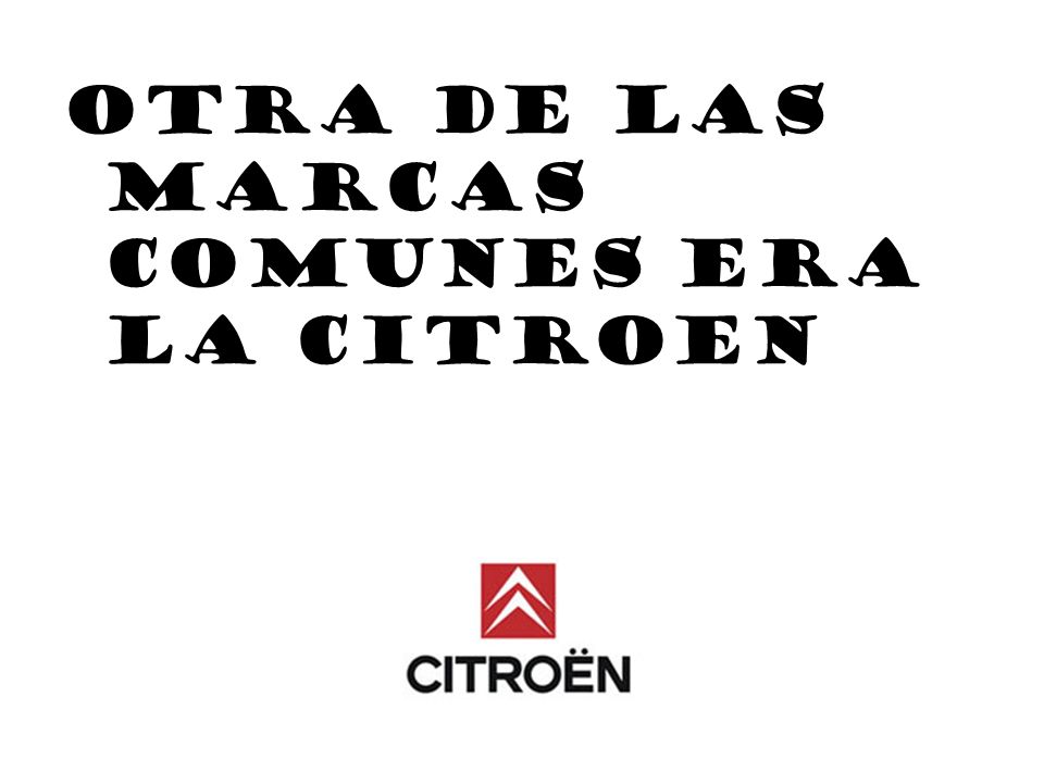 Otra de las marcas comunes era la Citroen