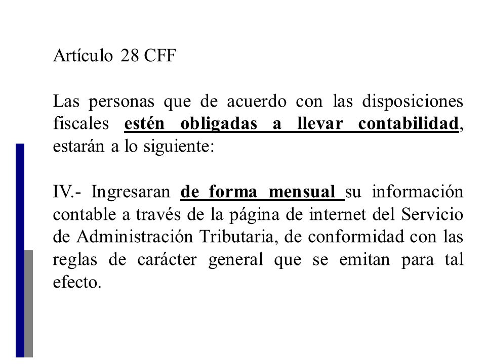 Artículo 28 CFF Las personas que de acuerdo con las disposiciones fiscales estén obligadas a llevar contabilidad, estarán a lo siguiente: