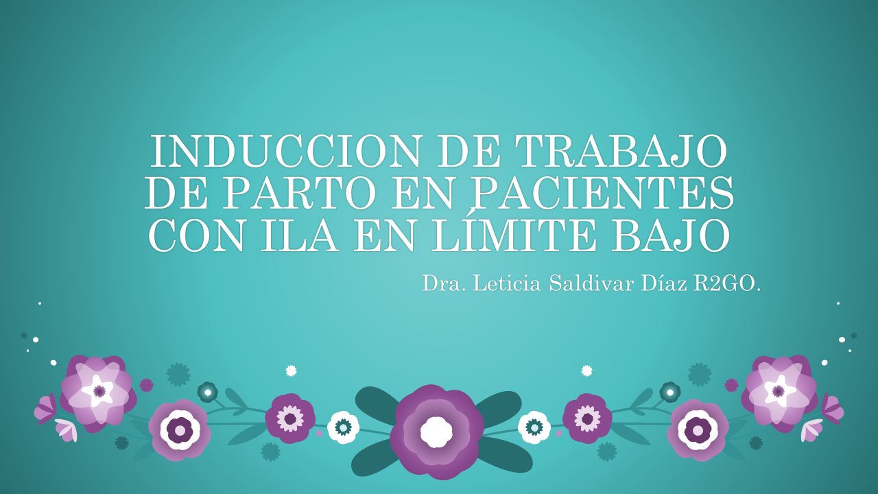 INDUCCION DE TRABAJO DE PARTO EN PACIENTES CON ILA EN LÍMITE BAJO