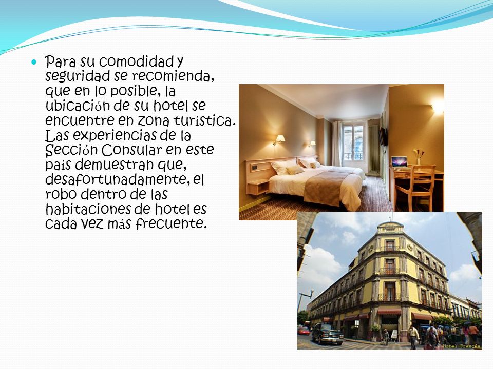 Para su comodidad y seguridad se recomienda, que en lo posible, la ubicación de su hotel se encuentre en zona turística.