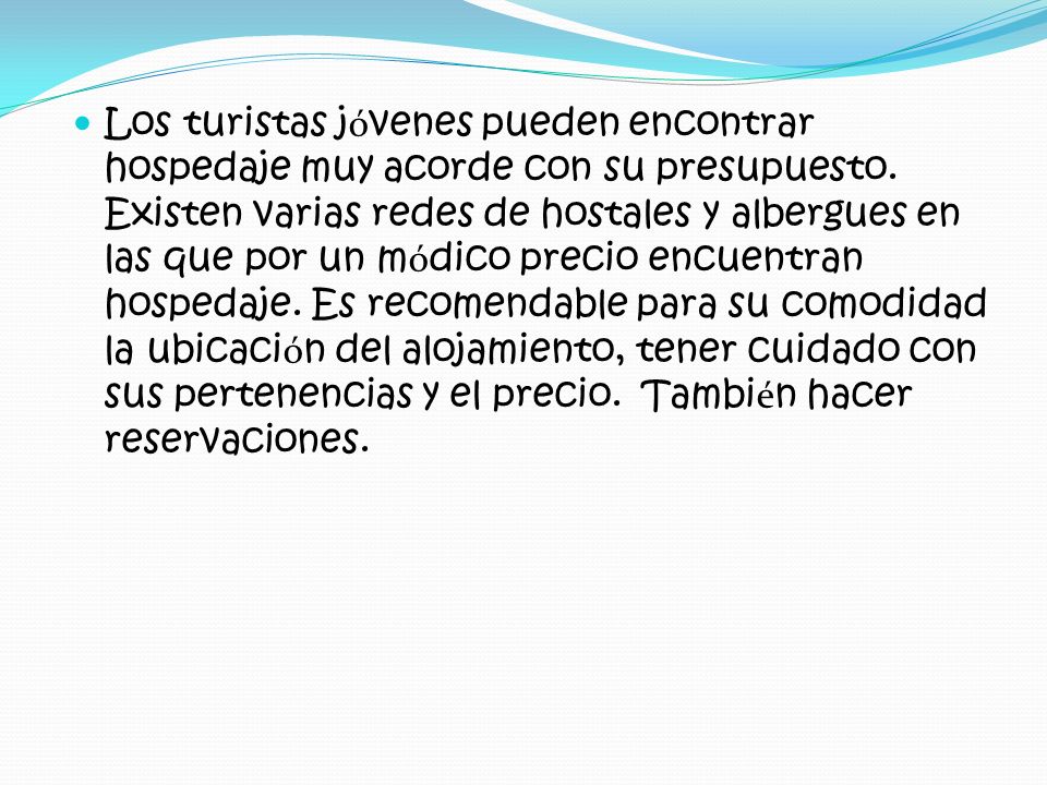 Los turistas jóvenes pueden encontrar hospedaje muy acorde con su presupuesto.