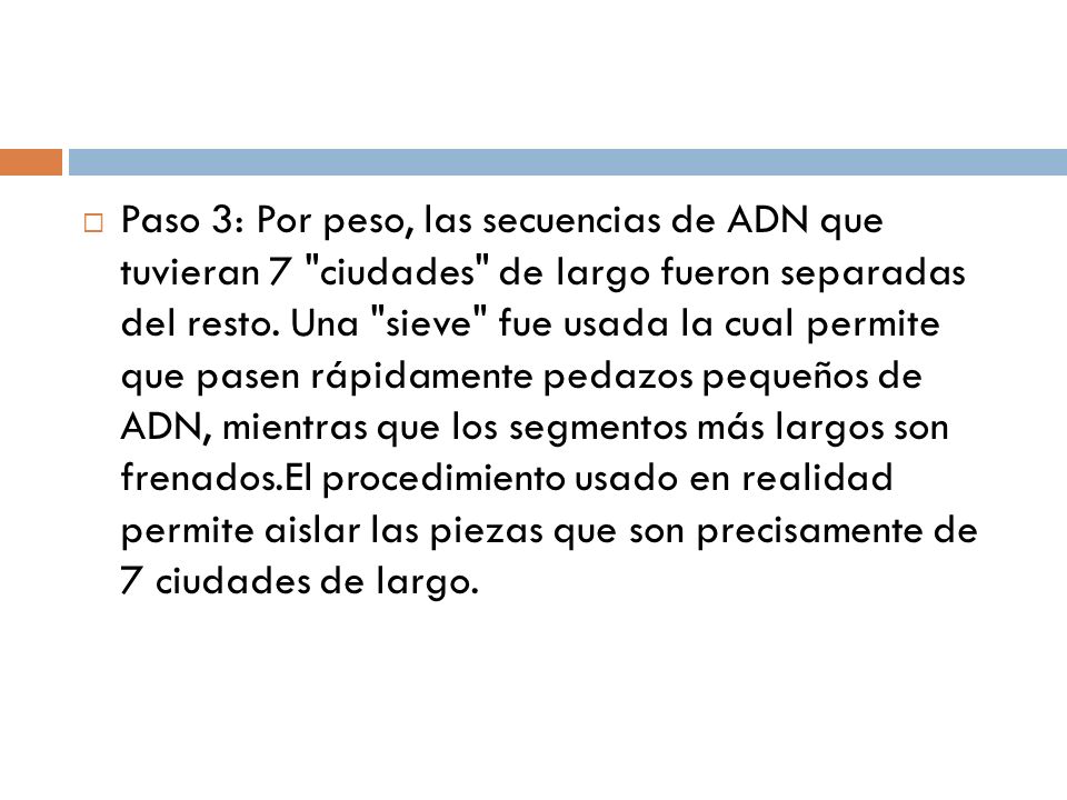 Paso 3: Por peso, las secuencias de ADN que tuvieran 7 ciudades de largo fueron separadas del resto.