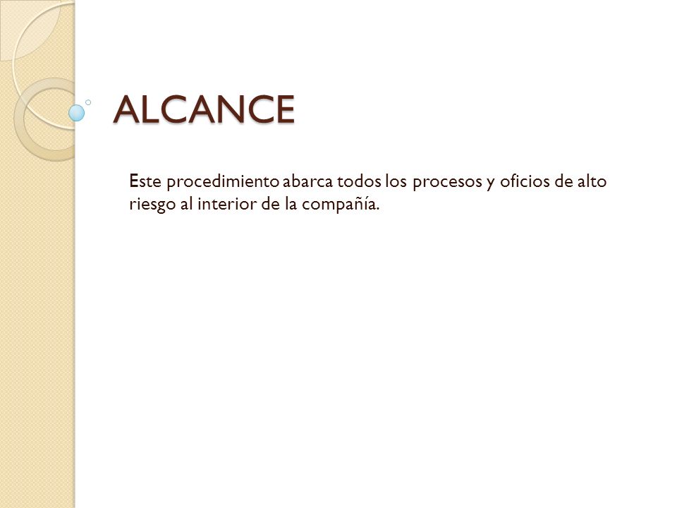 ALCANCE Este procedimiento abarca todos los procesos y oficios de alto riesgo al interior de la compañía.