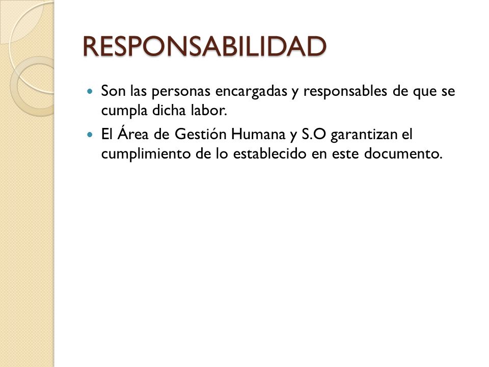 RESPONSABILIDAD Son las personas encargadas y responsables de que se cumpla dicha labor.