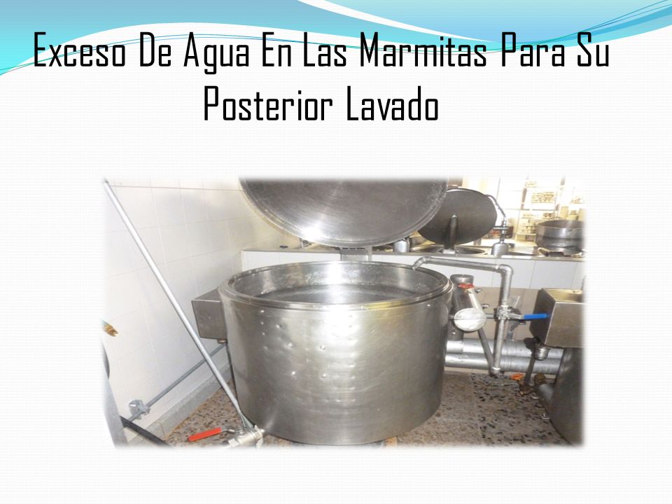 Exceso De Agua En Las Marmitas Para Su Posterior Lavado