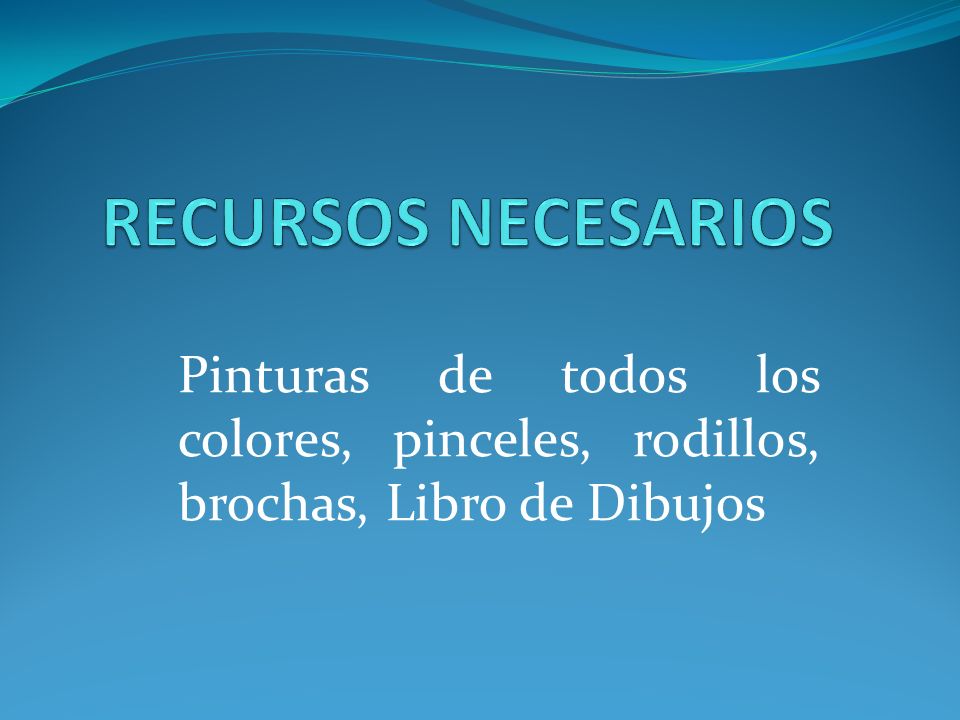 RECURSOS NECESARIOS Pinturas de todos los colores, pinceles, rodillos, brochas, Libro de Dibujos