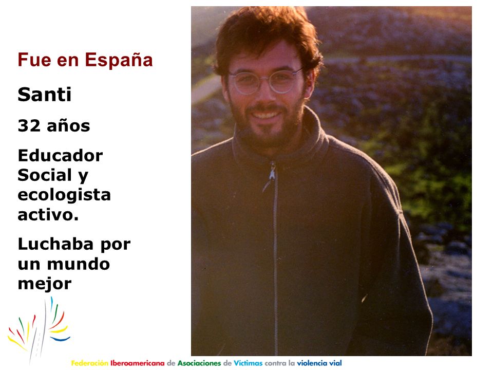Fue en España Santi 32 años Educador Social y ecologista activo.
