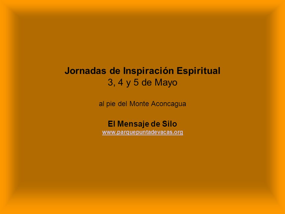 Jornadas de Inspiración Espiritual 3, 4 y 5 de Mayo al pie del Monte Aconcagua El Mensaje de Silo