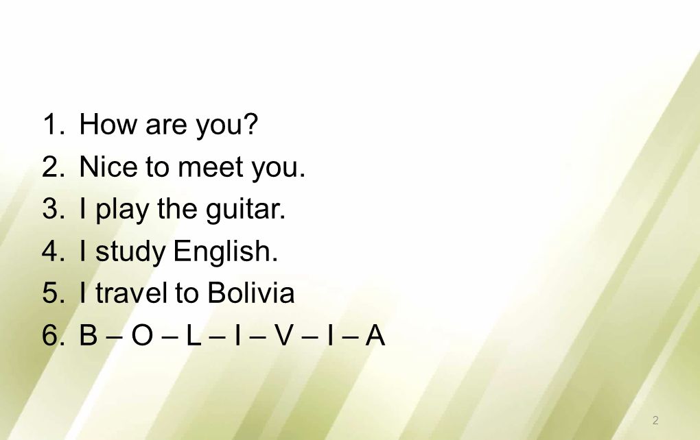 How are you. Nice to meet you. I play the guitar.