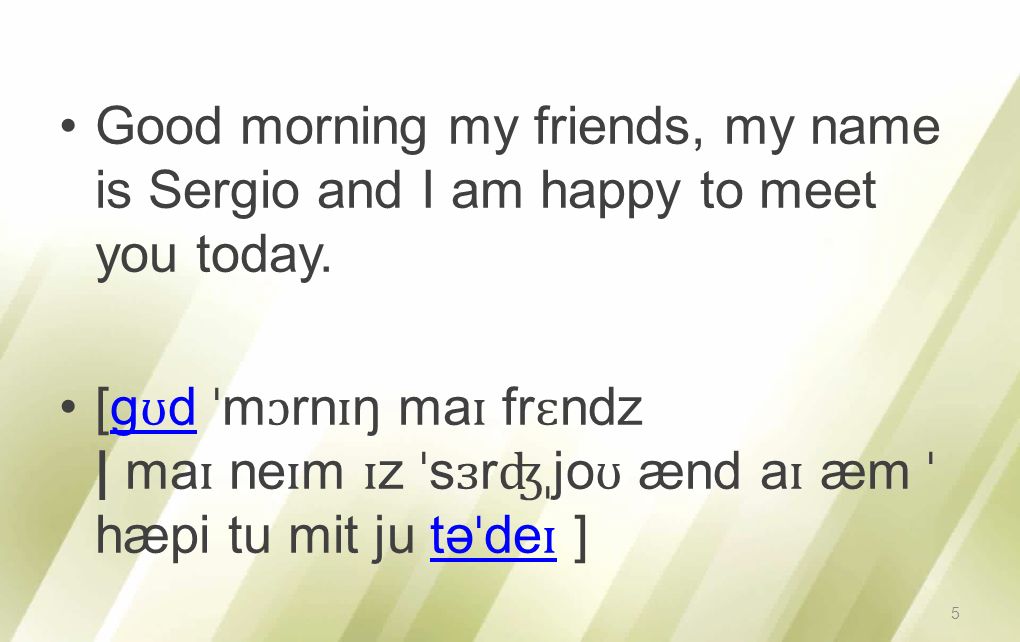 Good morning my friends, my name is Sergio and I am happy to meet you today.