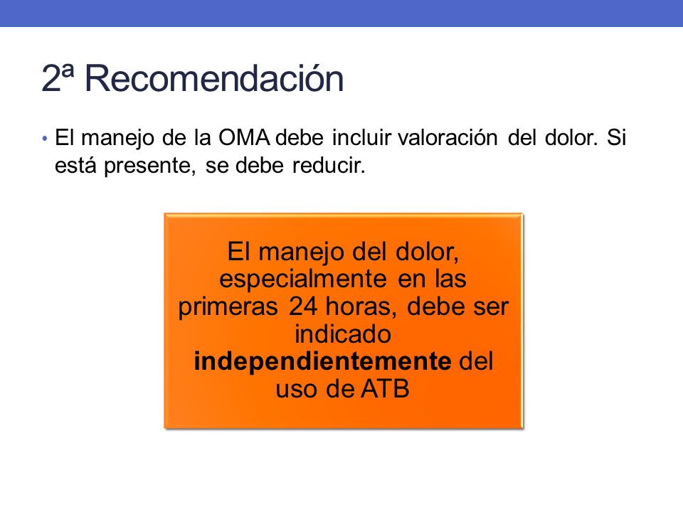 2ª Recomendación El manejo de la OMA debe incluir valoración del dolor. Si está presente, se debe reducir.
