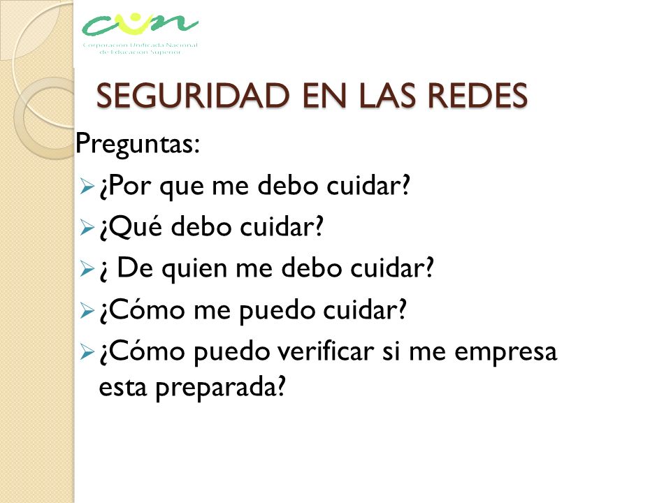 SEGURIDAD EN LAS REDES Preguntas: ¿Por que me debo cuidar