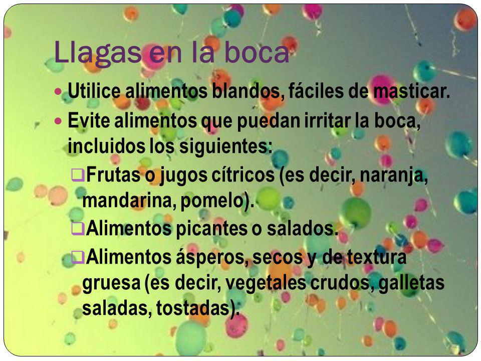 Llagas en la boca Utilice alimentos blandos, fáciles de masticar.
