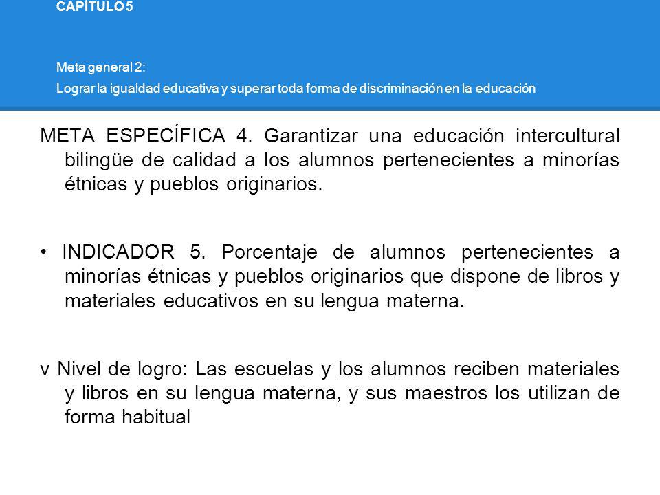 CAPÍTULO 5 Meta general 2: Lograr la igualdad educativa y superar toda forma de discriminación en la educación.