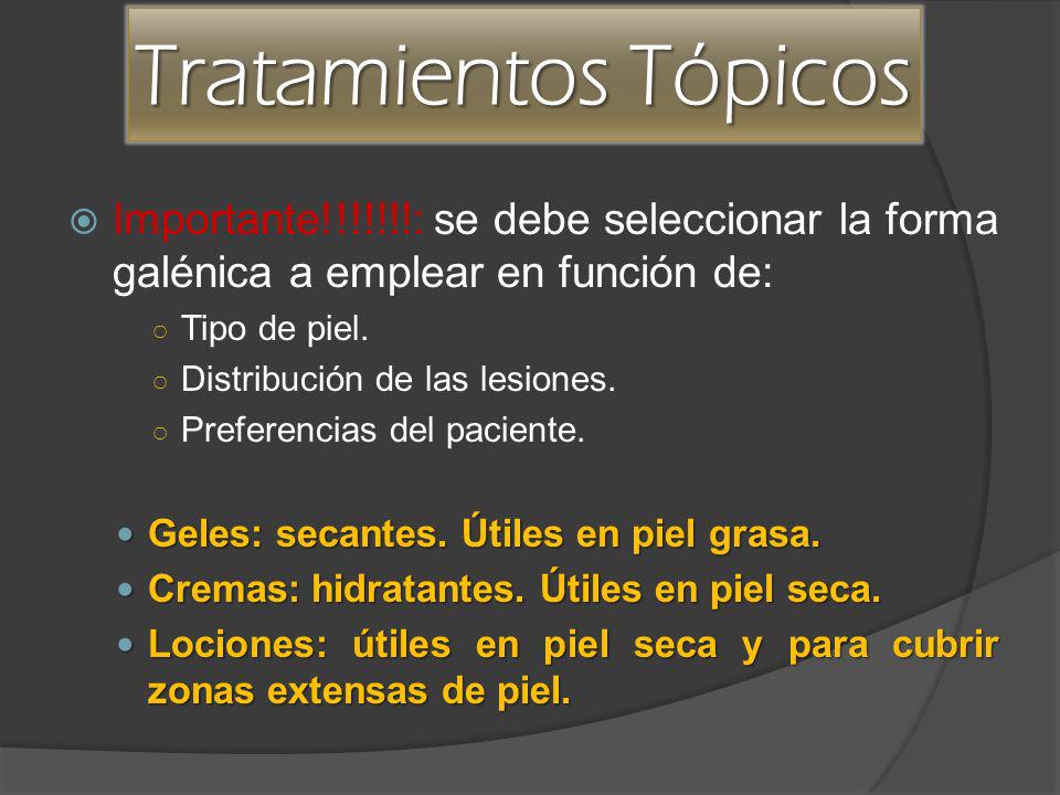 Tratamientos Tópicos Importante!!!!!!!: se debe seleccionar la forma galénica a emplear en función de: