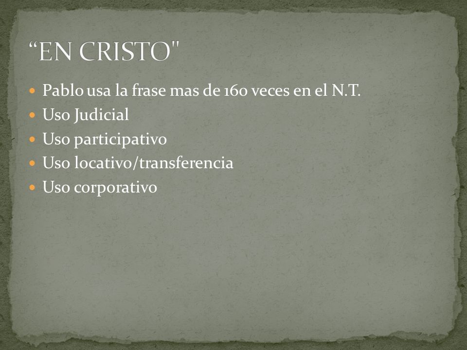 EN CRISTO Pablo usa la frase mas de 160 veces en el N.T.