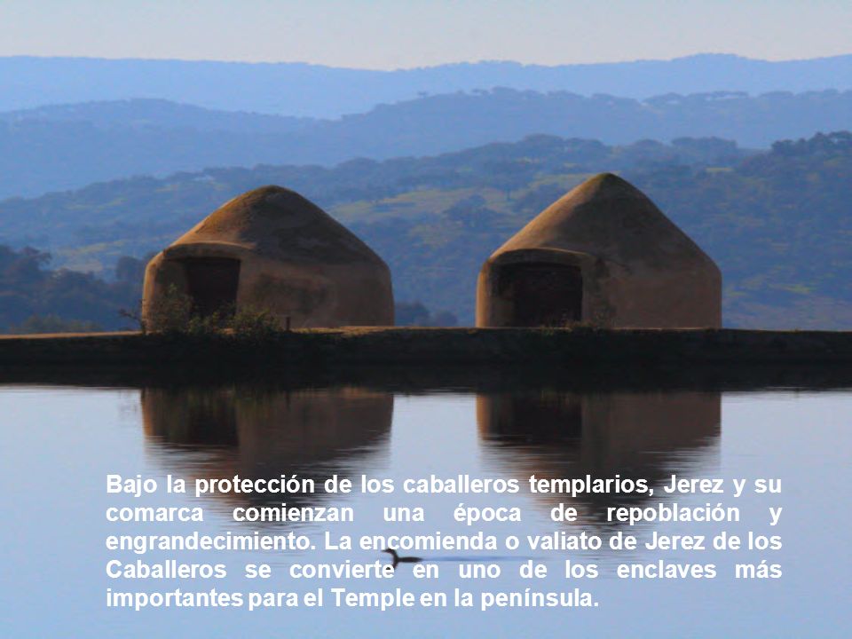Bajo la protección de los caballeros templarios, Jerez y su comarca comienzan una época de repoblación y engrandecimiento.