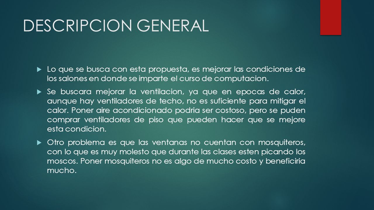 DESCRIPCION GENERAL Lo que se busca con esta propuesta, es mejorar las condiciones de los salones en donde se imparte el curso de computacion.