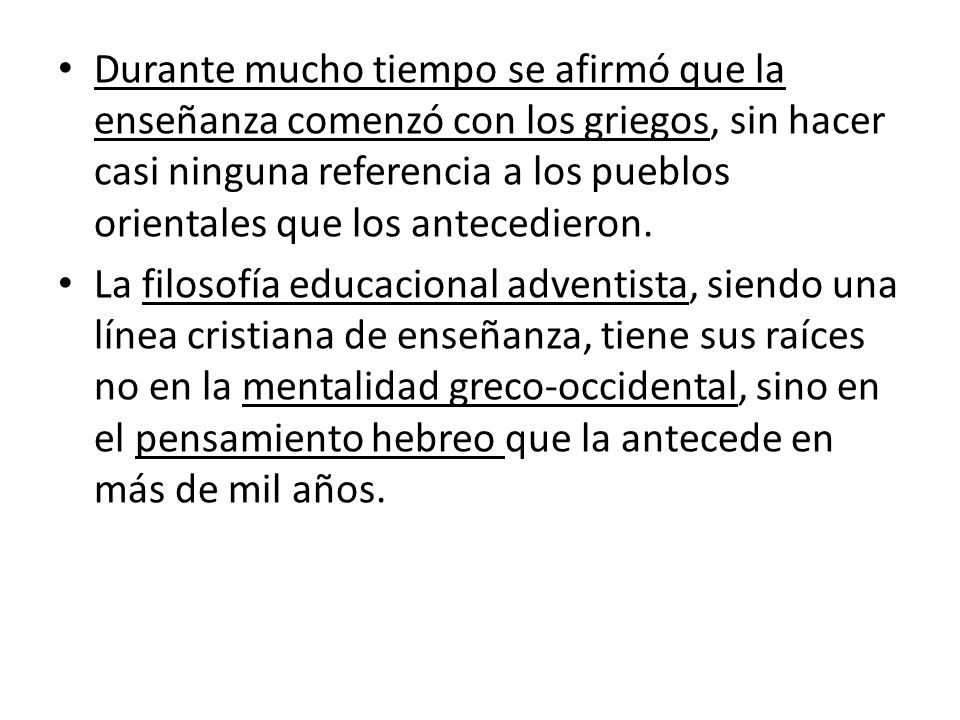 Durante mucho tiempo se afirmó que la enseñanza comenzó con los griegos, sin hacer casi ninguna referencia a los pueblos orientales que los antecedieron.