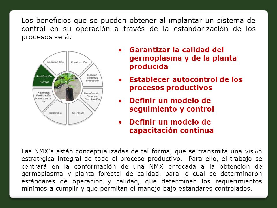 Los beneficios que se pueden obtener al implantar un sistema de control en su operación a través de la estandarización de los procesos será:
