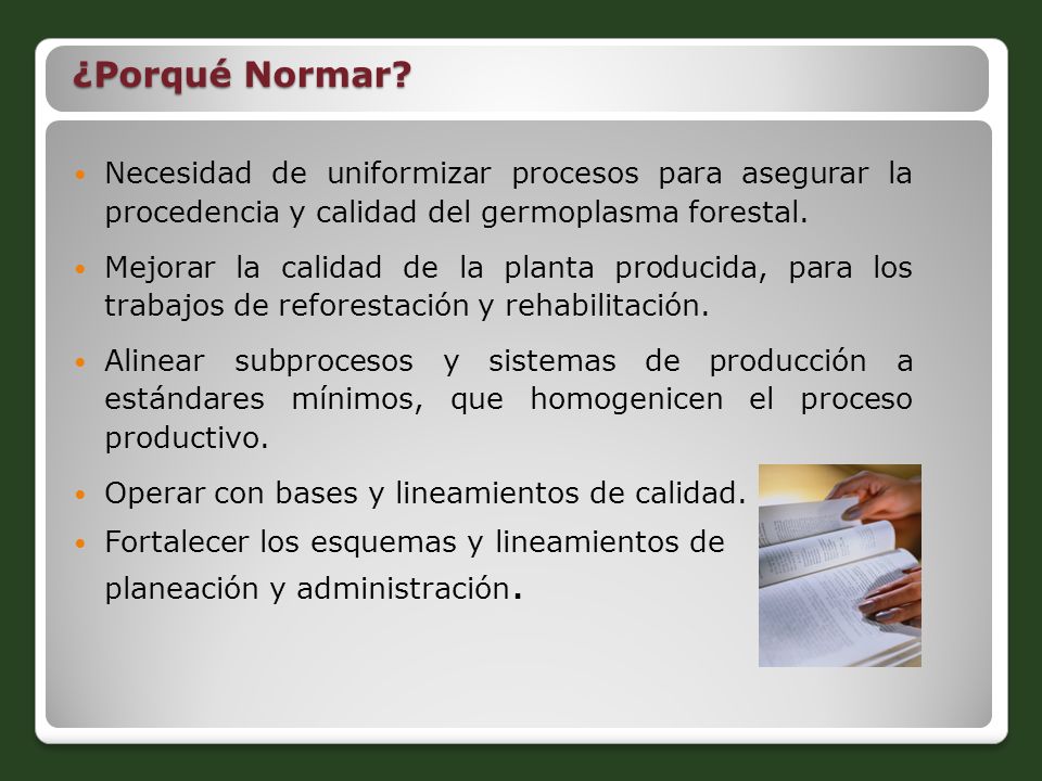 ¿Porqué Normar Necesidad de uniformizar procesos para asegurar la procedencia y calidad del germoplasma forestal.