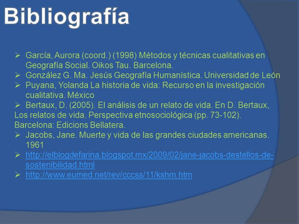 Bibliografía García, Aurora (coord.) (1998) Métodos y técnicas cualitativas en Geografía Social. Oikos Tau. Barcelona.