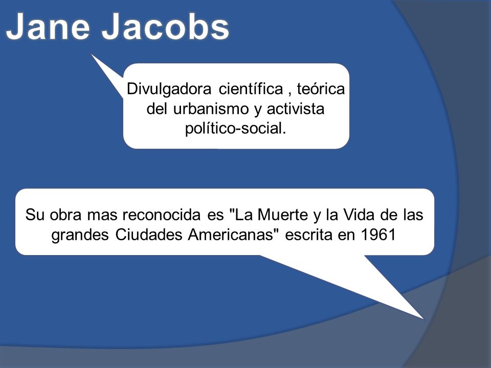 Jane Jacobs Divulgadora científica , teórica del urbanismo y activista político-social.