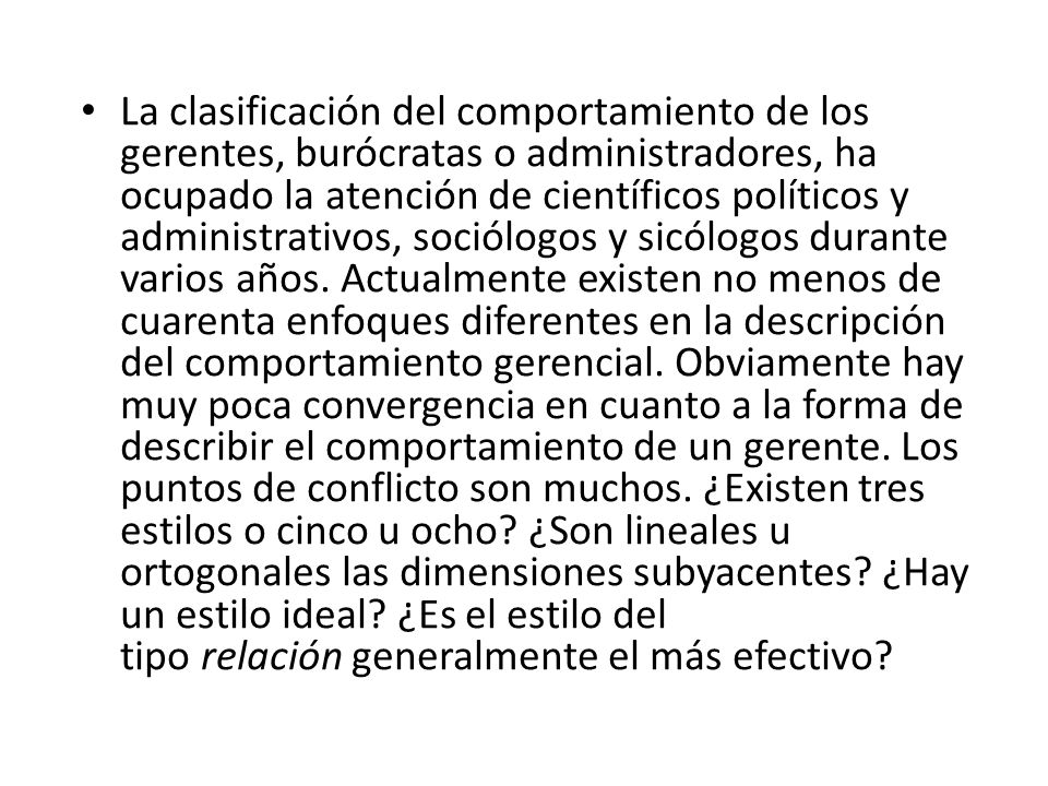 La clasificación del comportamiento de los gerentes, burócratas o administradores, ha ocupado la atención de científicos políticos y administrativos, sociólogos y sicólogos durante varios años.