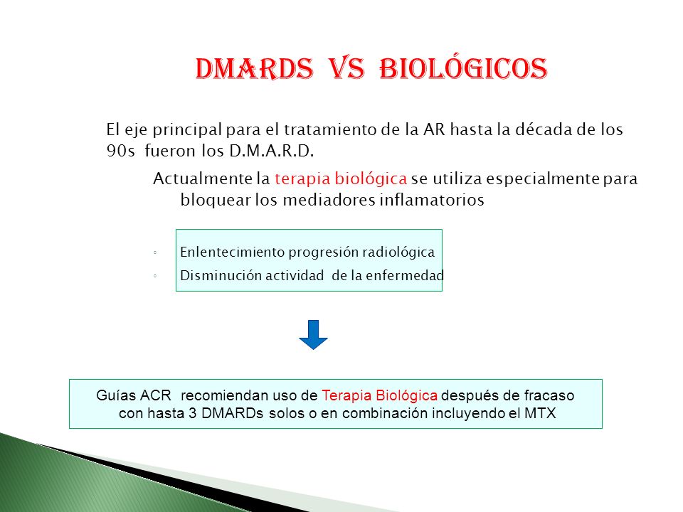 DMARDS Vs biológicos El eje principal para el tratamiento de la AR hasta la década de los 90s fueron los D.M.A.R.D.