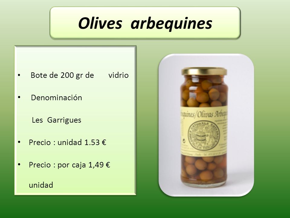 Olives arbequines Denominación Les Garrigues Precio : unidad 1.53 €