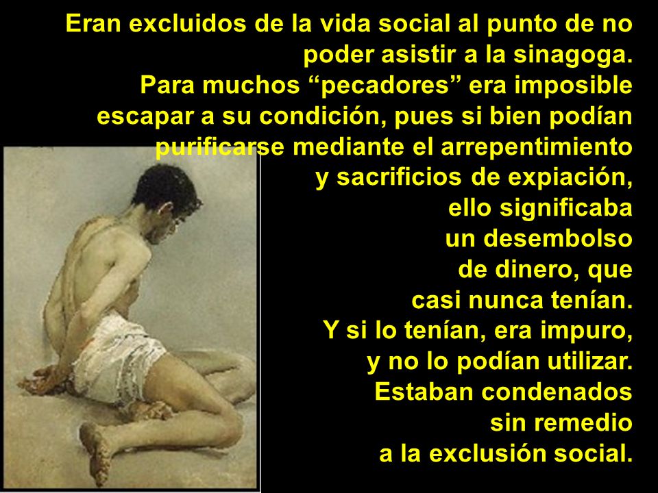 Eran excluidos de la vida social al punto de no poder asistir a la sinagoga.
