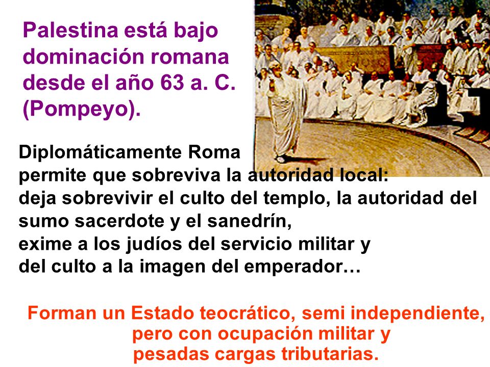 Palestina está bajo dominación romana desde el año 63 a. C. (Pompeyo).
