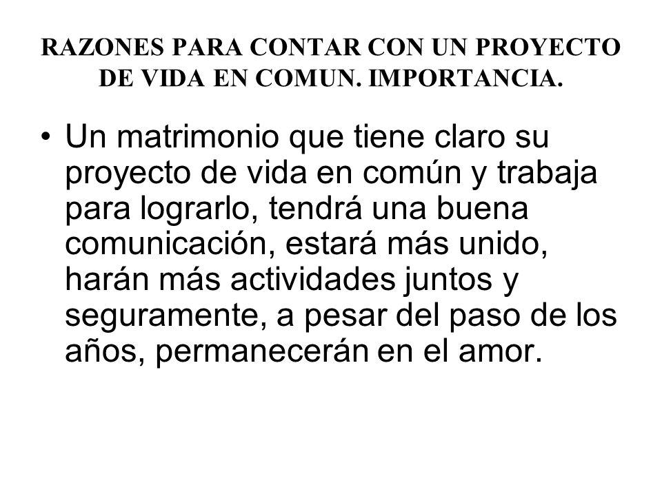 RAZONES PARA CONTAR CON UN PROYECTO DE VIDA EN COMUN. IMPORTANCIA.