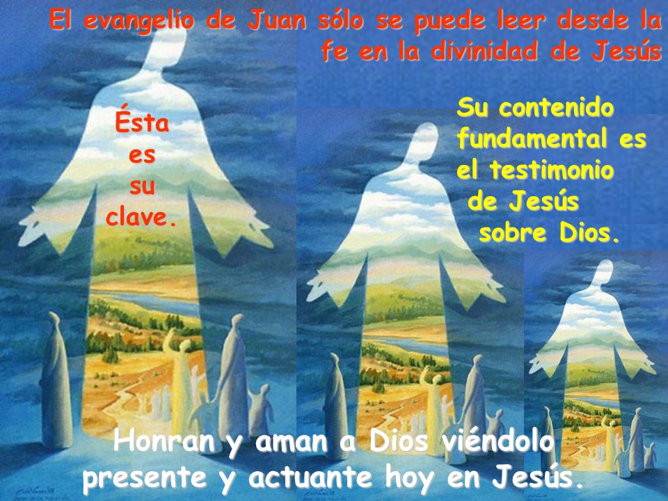 Honran y aman a Dios viéndolo presente y actuante hoy en Jesús.