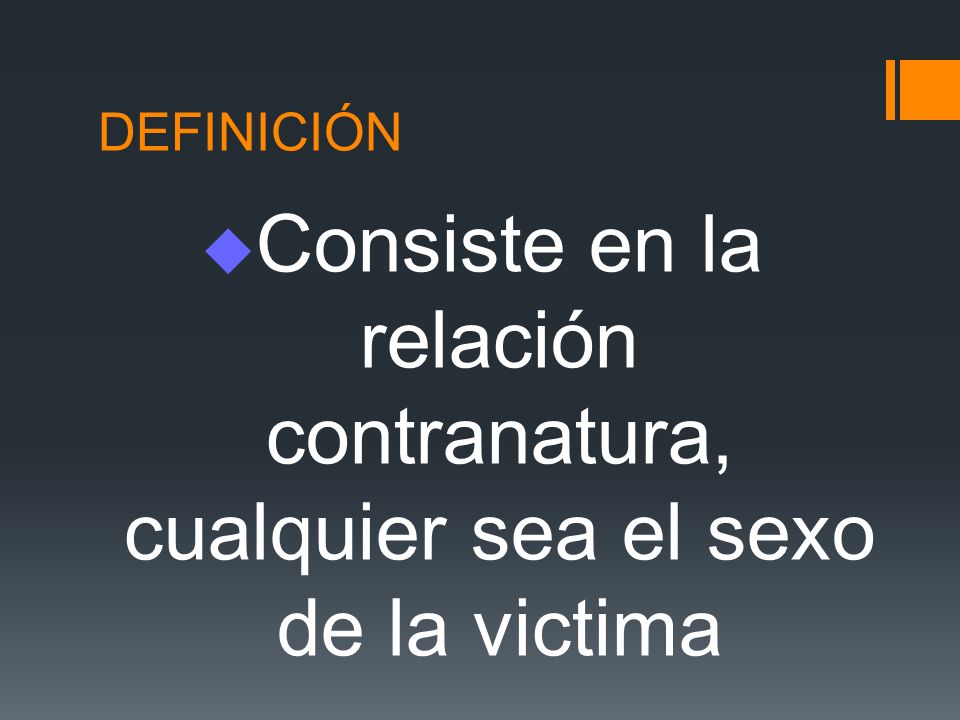 DEFINICIÓN Consiste en la relación contranatura, cualquier sea el sexo de la victima