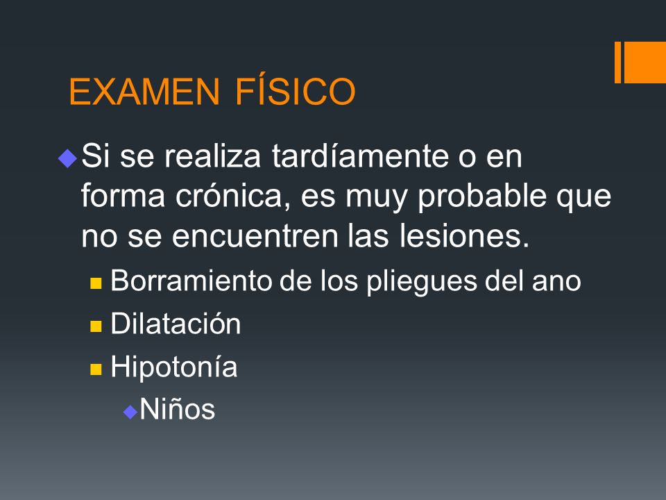 EXAMEN FÍSICO Si se realiza tardíamente o en forma crónica, es muy probable que no se encuentren las lesiones.