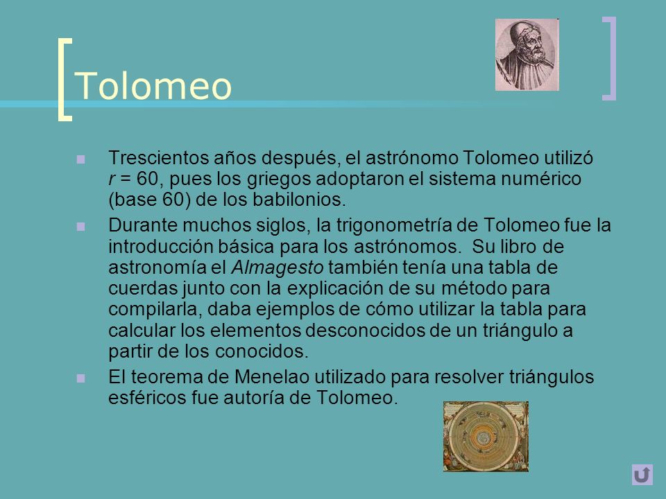 Tolomeo Trescientos años después, el astrónomo Tolomeo utilizó r = 60, pues los griegos adoptaron el sistema numérico (base 60) de los babilonios.