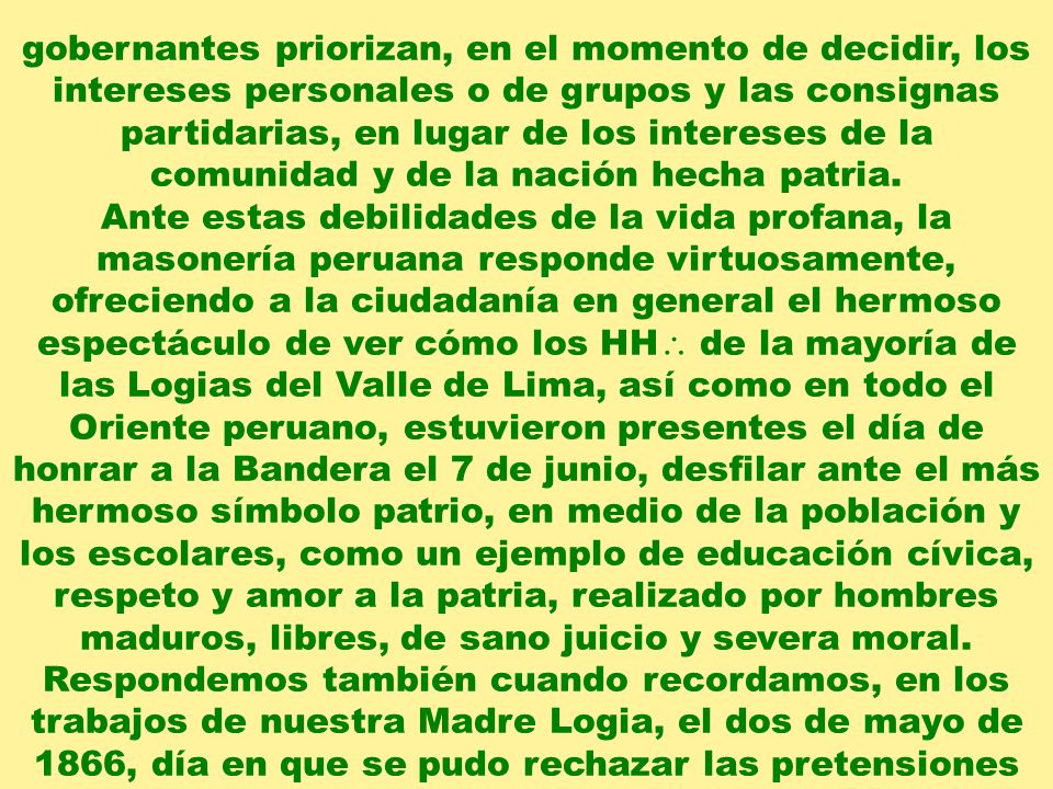 gobernantes priorizan, en el momento de decidir, los intereses personales o de grupos y las consignas partidarias, en lugar de los intereses de la comunidad y de la nación hecha patria.