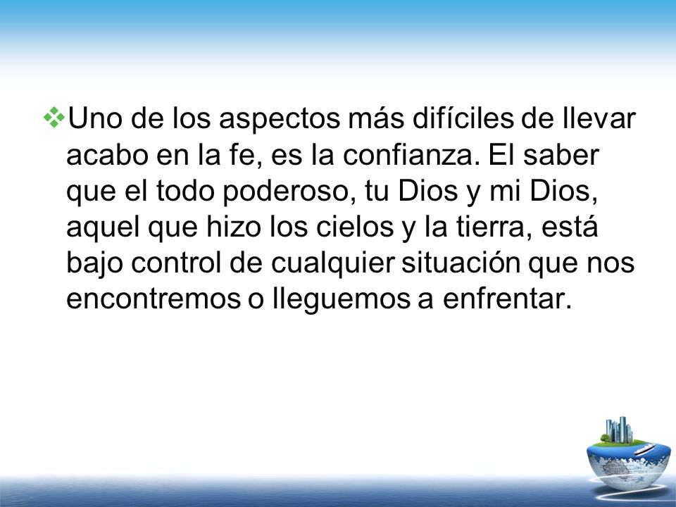 Uno de los aspectos más difíciles de llevar acabo en la fe, es la confianza.