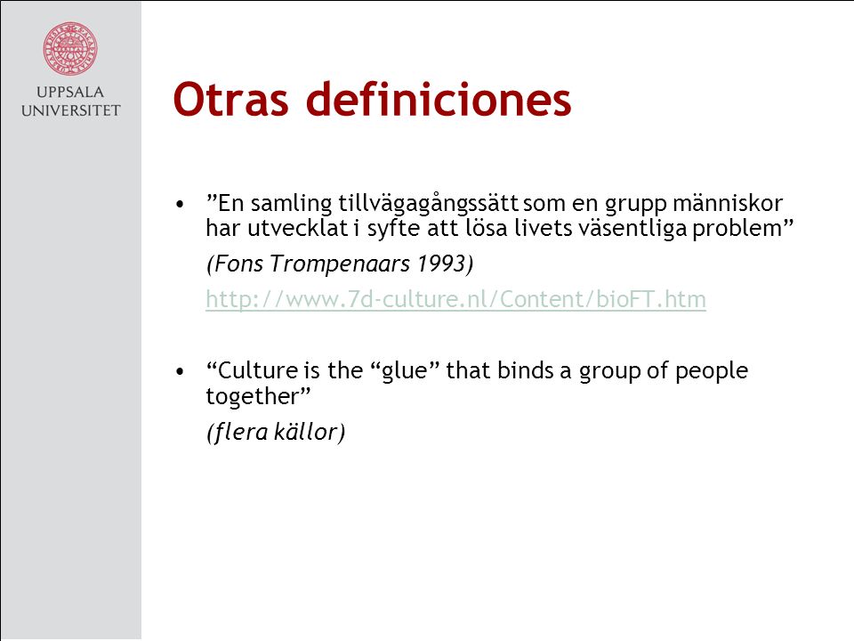 Otras definiciones En samling tillvägagångssätt som en grupp människor har utvecklat i syfte att lösa livets väsentliga problem