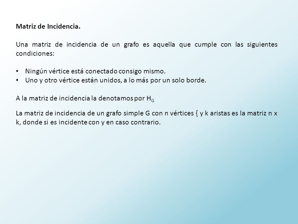 Matriz de Incidencia. Una matriz de incidencia de un grafo es aquella que cumple con las siguientes condiciones: