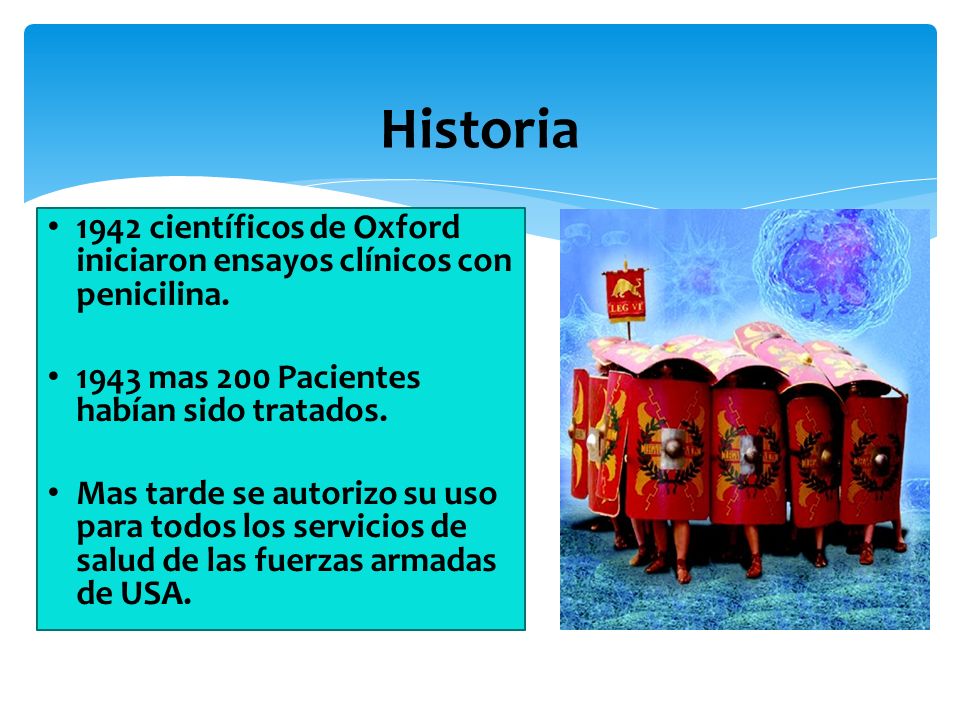 Historia 1942 científicos de Oxford iniciaron ensayos clínicos con penicilina mas 200 Pacientes habían sido tratados.