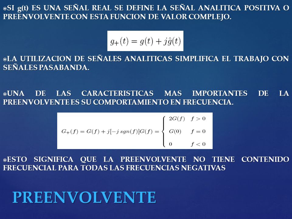 SI g(t) ES UNA SEÑAL REAL SE DEFINE LA SEÑAL ANALITICA POSITIVA O PREENVOLVENTE CON ESTA FUNCION DE VALOR COMPLEJO.