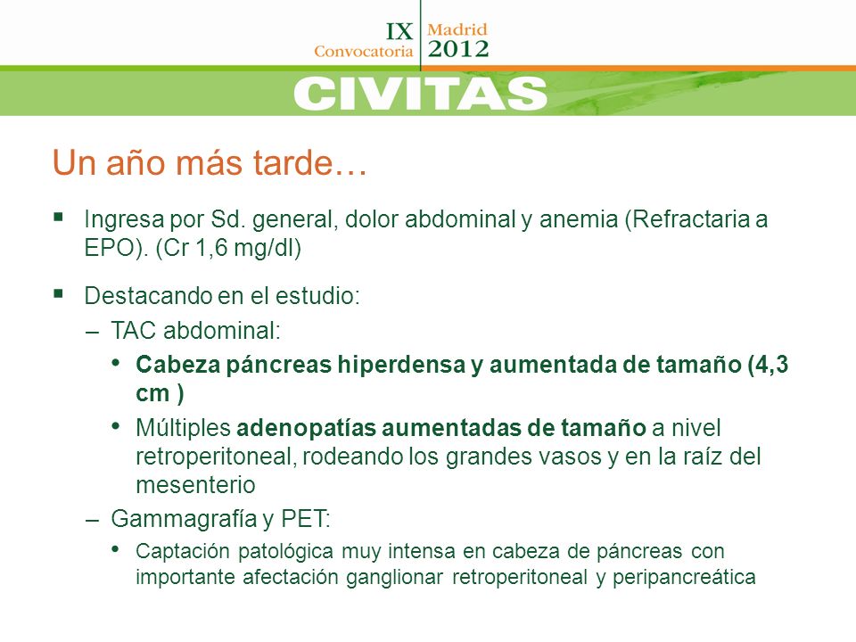 Un año más tarde… Ingresa por Sd. general, dolor abdominal y anemia (Refractaria a EPO). (Cr 1,6 mg/dl)