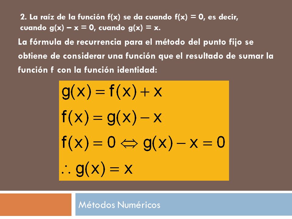 2. La raíz de la función f(x) se da cuando f(x) = 0, es decir, cuando g(x) – x = 0, cuando g(x) = x.