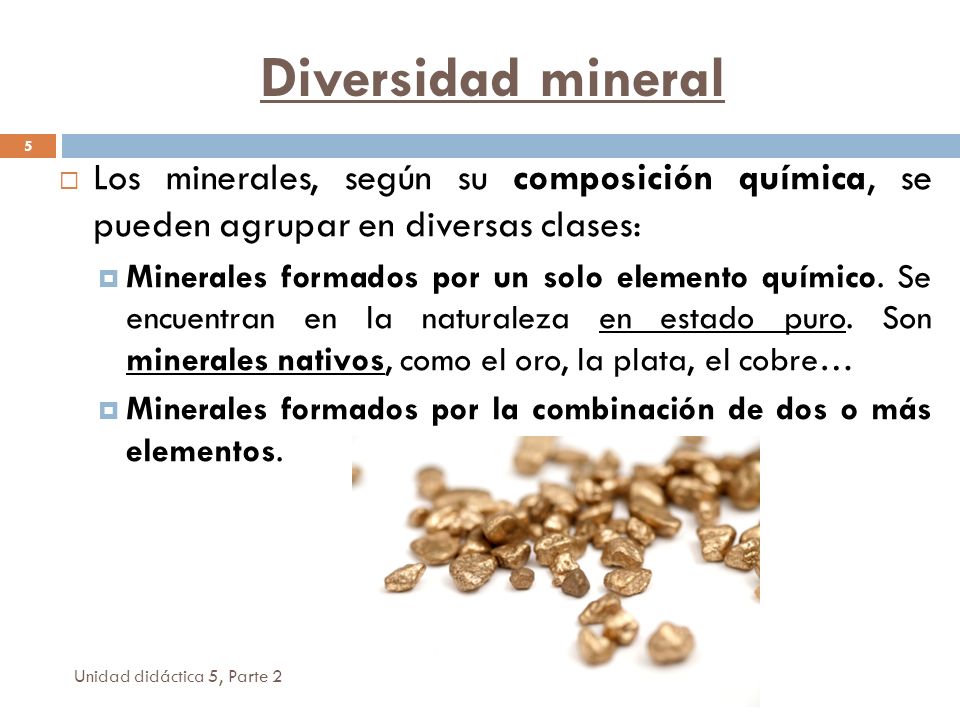 Diversidad mineral Los minerales, según su composición química, se pueden agrupar en diversas clases: