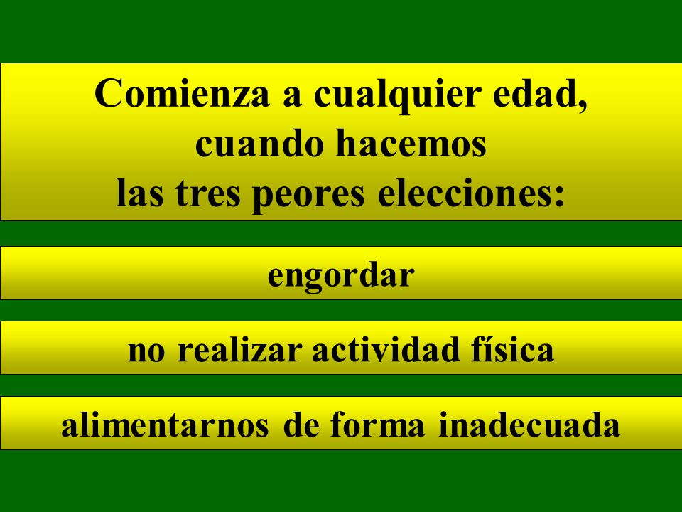 Comienza a cualquier edad, cuando hacemos las tres peores elecciones: