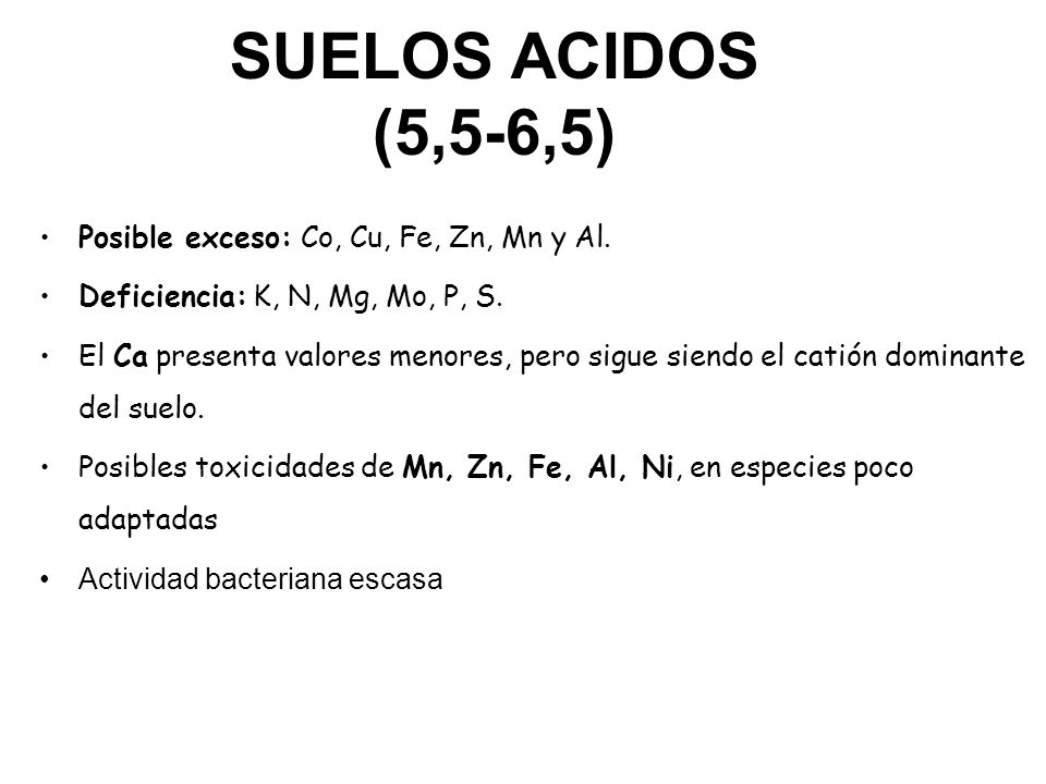 SUELOS ACIDOS (5,5-6,5) Posible exceso: Co, Cu, Fe, Zn, Mn y Al.