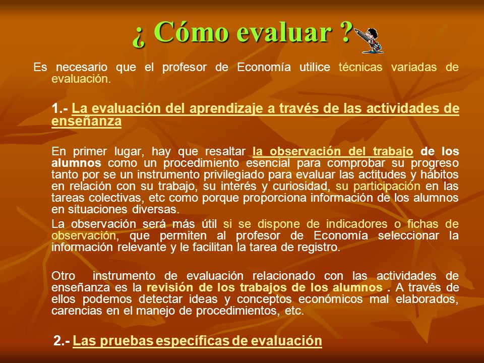 ¿ Cómo evaluar Es necesario que el profesor de Economía utilice técnicas variadas de evaluación.
